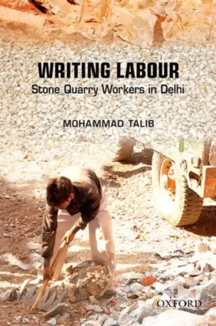 Writing Labour : Stone Quarry Workers in Delhi by Mohammad Talib