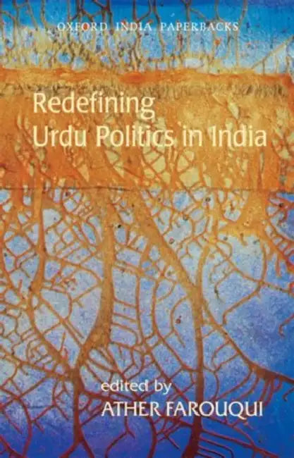 Redefining Urdu Politics In India by Farouqui Ather