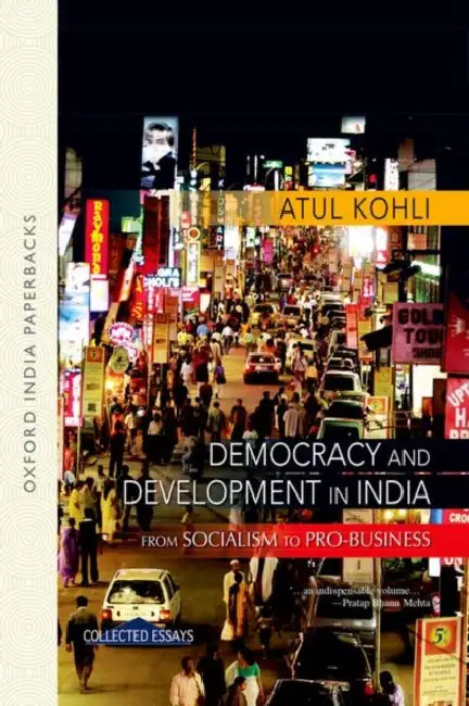 Democracy And Development In India From Socialism to Pro-business by Kohli Atul