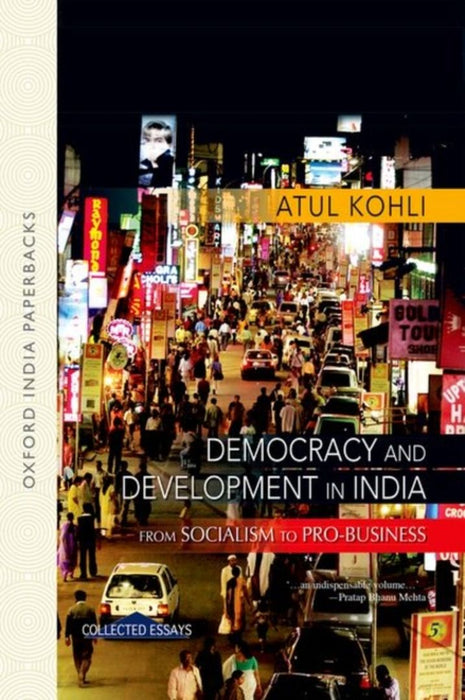 Democracy And Development In India From Socialism to Pro-business by Kohli Atul