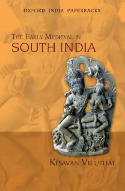 The Early Medieval in South India by Kesavan Veluthat