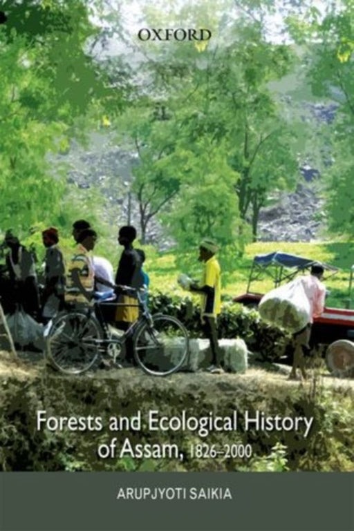 Forests & Ecological History Of Assam by Saikia Arupjyoti