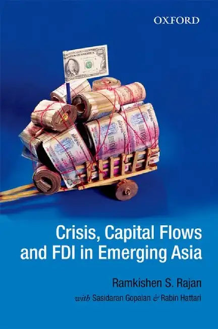 Crisis, Capital Flows And Fdi In Emerging Asia : Capital Flows And Fdi In Emerging Asia by Rajan Ramkishen S., Sasidaran Gopalan, Rabin Hattari
