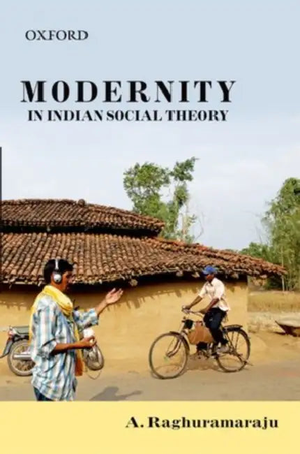 Modernity in Indian Social Theory : by Raghuramaraju A.