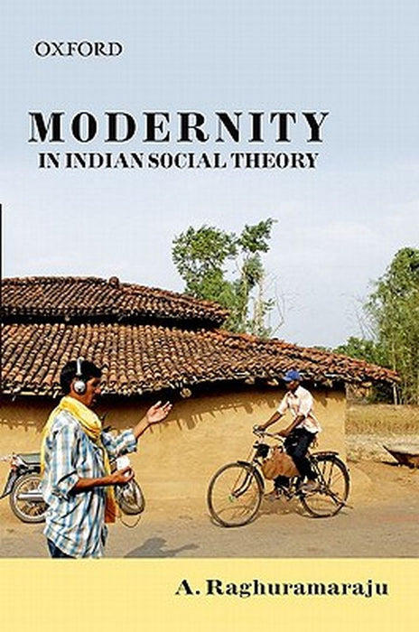 Modernity in Indian Social Theory : by Raghuramaraju A.
