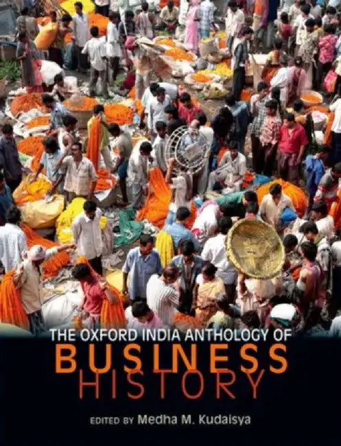 The Oxford India Anthology Of Business History by Kudaisya Medha M.