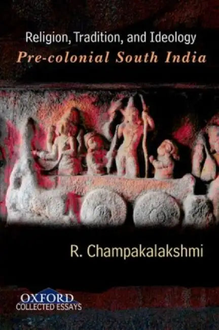 Religion, Tradition, and Ideology by Champakalakshmi R.