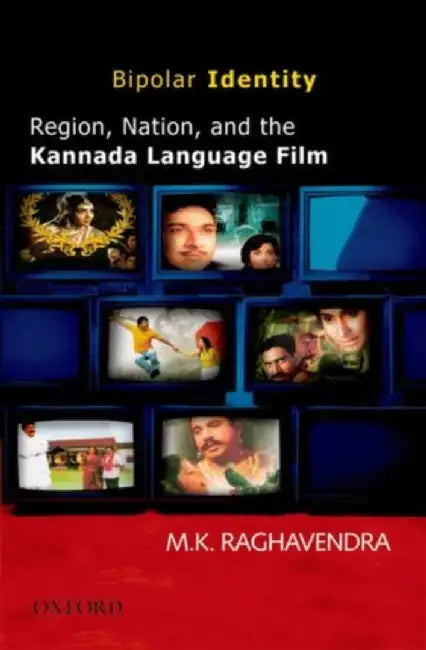 Bipolar Identity Region, Nation and the Kannada Language Film by Raghavendra M.K.