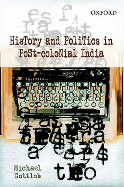 History And Politics In Post-Colonial India by Gottlob Michael