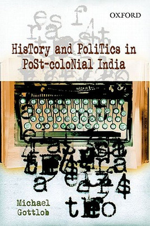 History And Politics In Post-Colonial India by Gottlob Michael