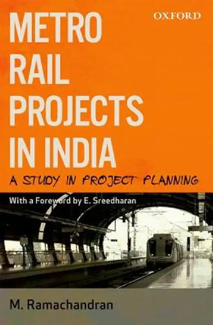 Metro Rail Projects In India : A Study in Project Planning by Ramachandran M.