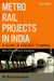 Metro Rail Projects In India : A Study in Project Planning by Ramachandran M.