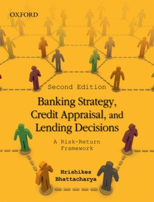 Banking Strategy, Credit Appraisal, And Lending Decisions Credit Appraisal by Bhattacharya Hrishikes