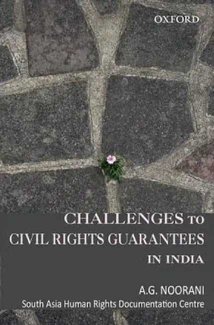 Challenges to Civil Rights Guarantees in India : by Noorani A.G. And South Asia Human Rights Documentation Centre