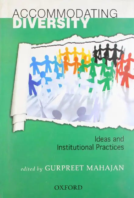 Accommodating Diversity: Ideas And Institutional Practices by Gurpreet Mahajan