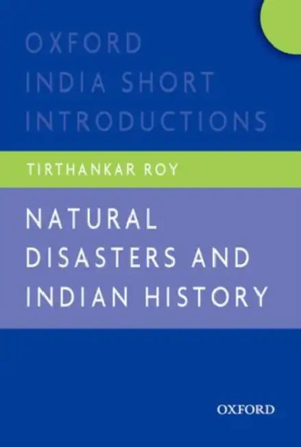 Natural Disasters And Indian History Oxford India Short Introductions by Roy Tirthankar