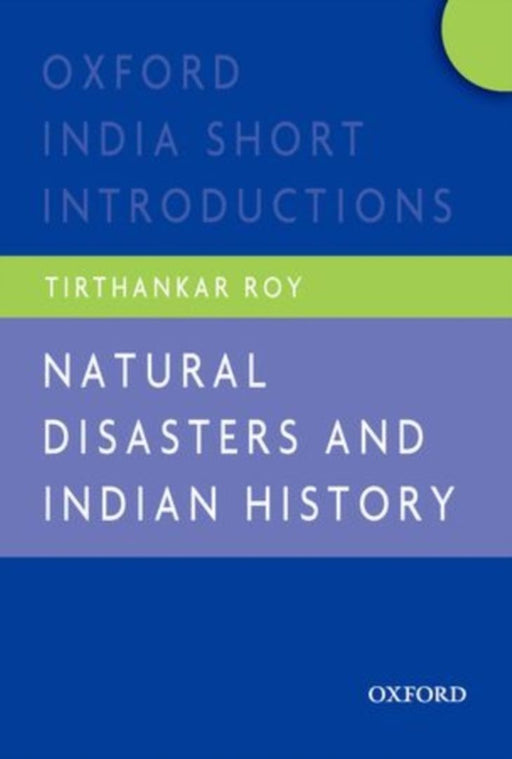 Natural Disasters And Indian History Oxford India Short Introductions by Roy Tirthankar