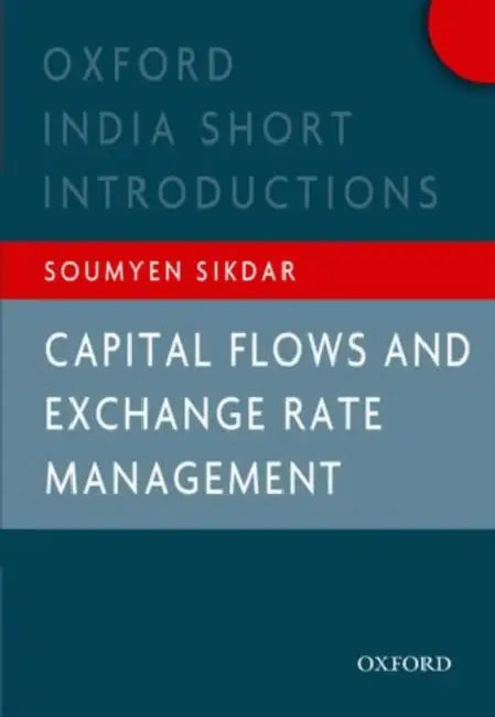 Capital Flows And Exchange Rate Management by Sikdar Soumyen