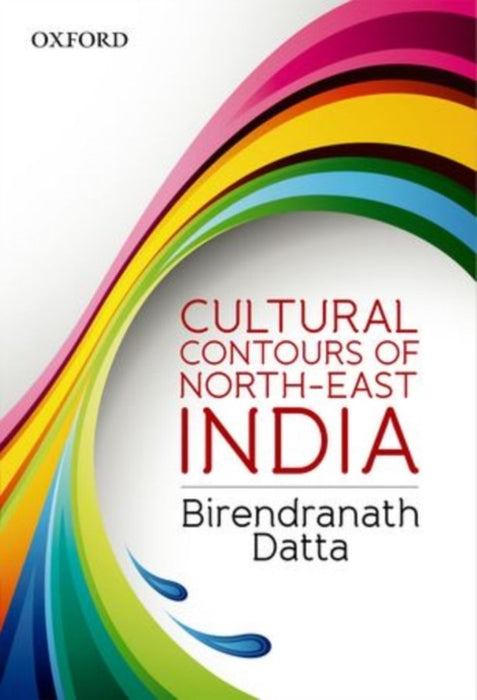 Cultural Contours Of North-East India by Dutta Birendranath