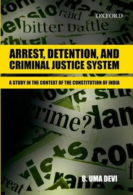Arrest, Detention, And Criminal Justice System: Arrest, Detention, And Criminal Justice System by Devi Bellary Uma