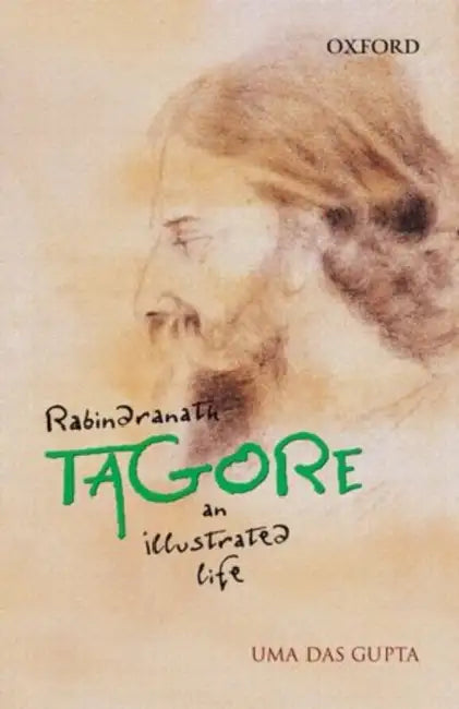 Rabindranath Tagore : AN ILLUSTRATED LIFE by Gupta Uma Das