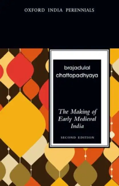 The Making of Early Medieval India by Brajadulal Chattopadhyaya