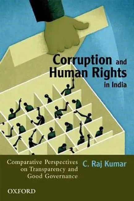 Corruption And Human Rights In India : Comparative Perspectives on Transparency and Good Governance by Kumar C. Raj