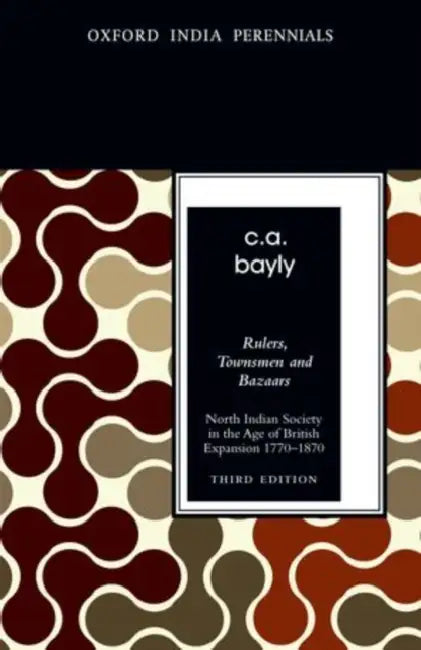 Rulers, Townsmen and Bazaars by Bayly C.A.