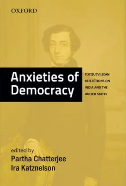 Anxieties Of Democracy Tocquevillean Reflections on India and the United States by Chatterjee Partha And Ira Katznelson/Ira Katznelson