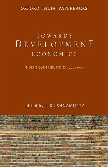 Towards Development Economics <Br>Indian Contributions 1900Â€“1945