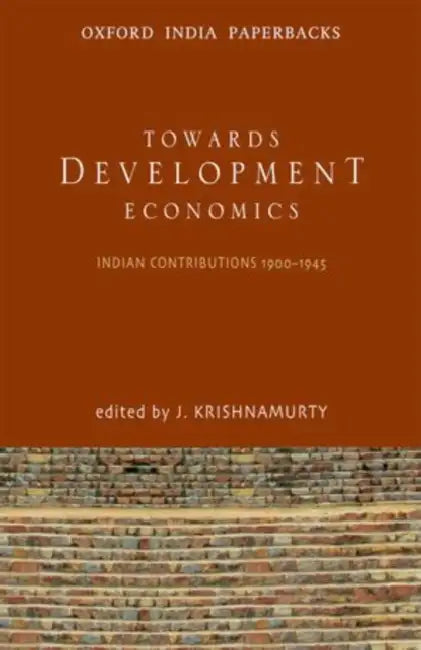 Towards Development Economics <Br>Indian Contributions 1900Â€“1945 by Krishnamurty J.