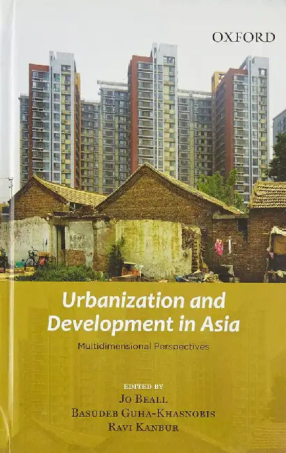 Urbanization and Development in Asia : by Beall Jo Basudeb Guha-Khasnobis And Ravi Kanbur, Basudeb Guha-Khasnobis