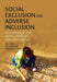 Social Exclusion And Adverse Inclusion Development And Deprivation Of Adivasis In India by Nathan Dev And Virginius Xaxa/Virginius Xaxa