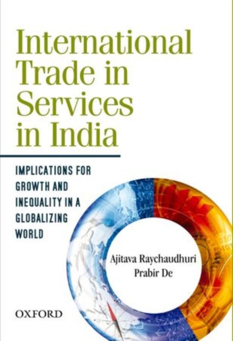 International Trade In Services In India Implications for Growth and Inequality in a Globalizing World by Raychaudhuri Ajitava And Prabir De