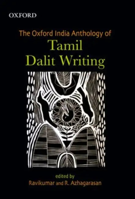 The Oxford India Anthology of Tamil Dalit Writing by Ravikumar D. And R. Azhagarasan/R. Azhagarasan