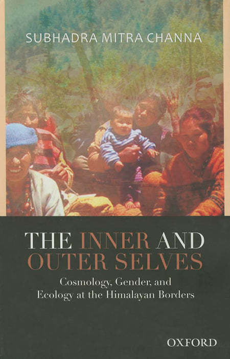 The Inner And Outer Selves : Cosmology, Gender, and Ecology in the Himalayas by Channa Subhadra Mitra