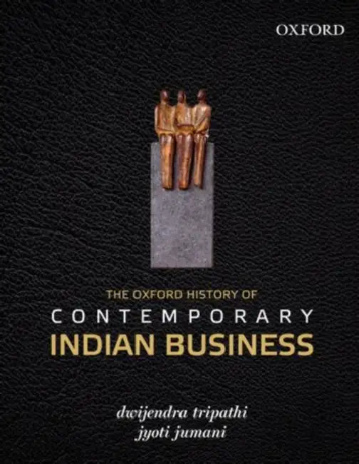 The Oxford History of Contemporary Indian Business by Dwijendra Tripathi, Jyoti Jumani