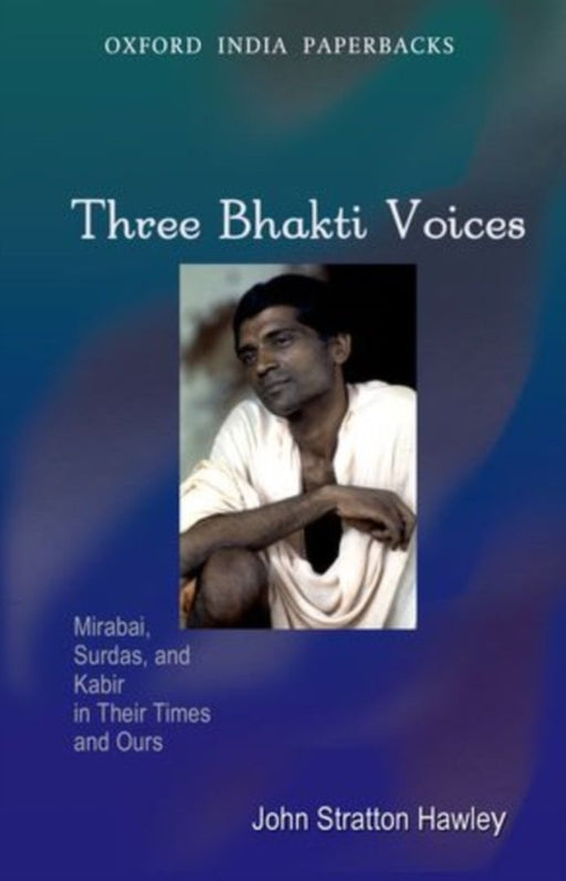 Three Bhakti Voices by John Stratton Hawley