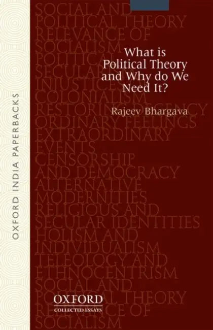 What Is Political Theory and Why Do We Need It? by Rajeev Bhargava