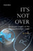 It'S Not Over : Structural Drivers of the Global Economic Crisis by Rohit