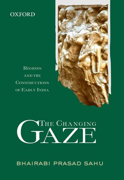 The Changing Gaze : Regions & the Construction of Early India