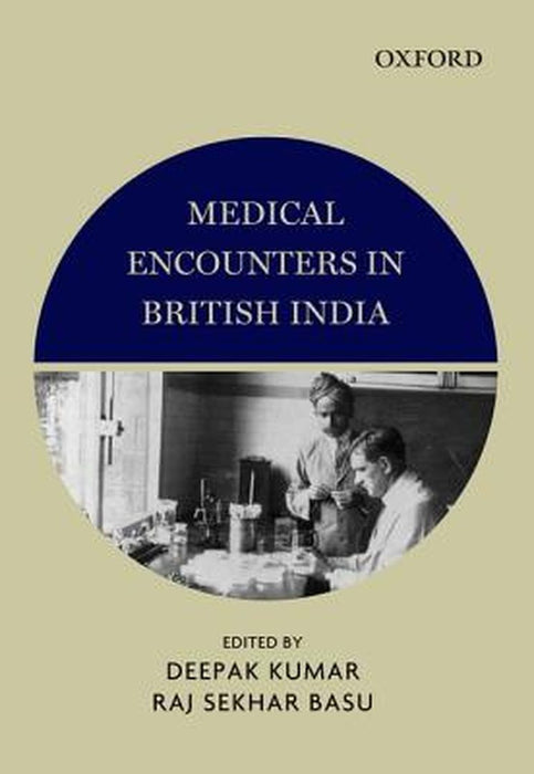 Medical Encounters in British India : by Deepak Kumar & Raj Sekhar Basu, Raj Sekhar Basu