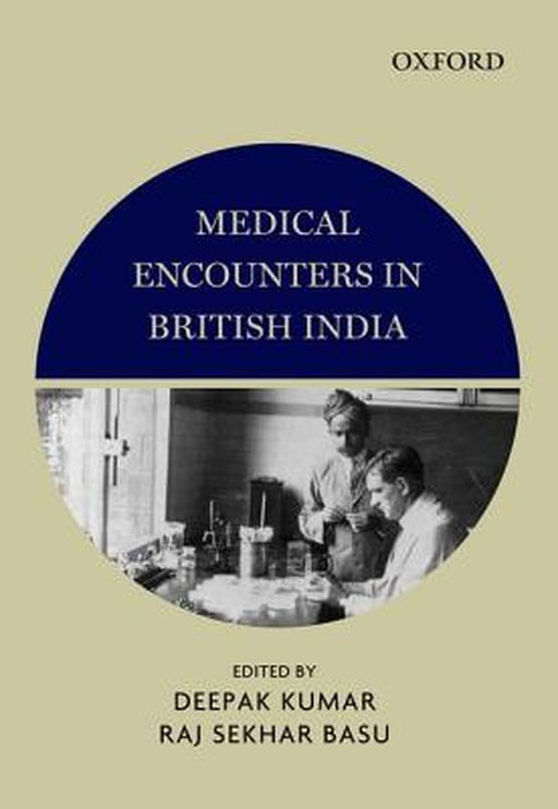 Medical Encounters in British India : by Deepak Kumar & Raj Sekhar Basu, Raj Sekhar Basu