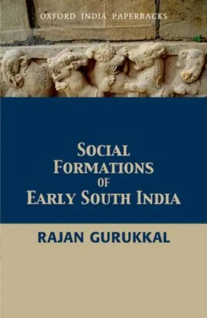 Social Formations of Early South India by Rajan Gurukkal