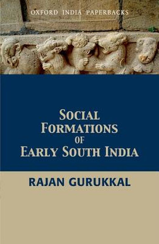 Social Formations of Early South India by Rajan Gurukkal