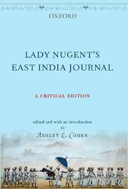 Lady Nugent'S East India Journal : A Critical Edition by Ashley L. Cohen (Ed.), Ashley L. Cohen