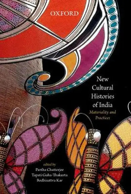 New Cultural Histories Of India : Materiality and practices by Partha Chatterjee Et Al, Tapati Guha-Thakurta, Bodhisattva Kar
