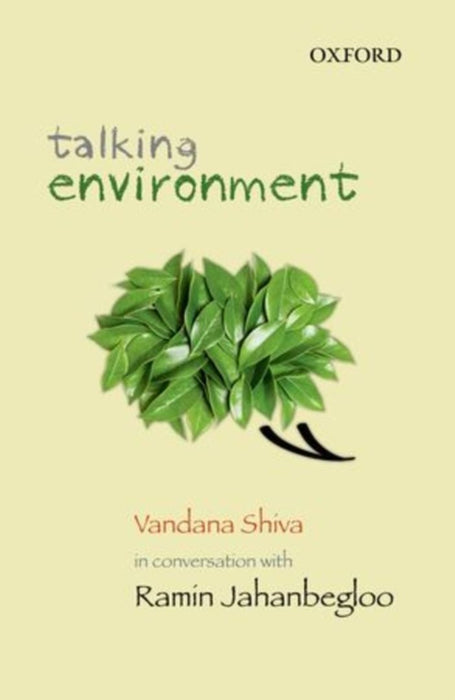 Talking Environment Vandana Shiva in Conversation with Ramin Jahanbegloo by Ramin Jahanbegloo/Vandana Shiva