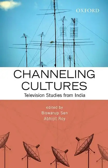 Channeling Cultures : Television Studies from India by Biswarup Sen And Abhijit Roy, Abhijit Roy