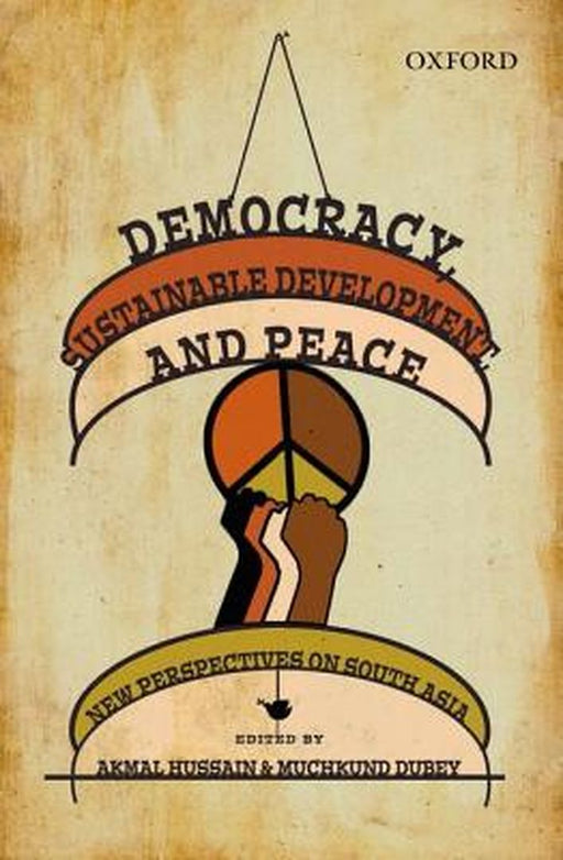 Democracy, Sustainable Development, and Peace : by Akmal Hussain And Muchkund Dubey, Muchkund Dubey